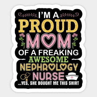 I'm A Proud Mom Of A Freaking Awesome Nephrology Nurse Mommy Sticker